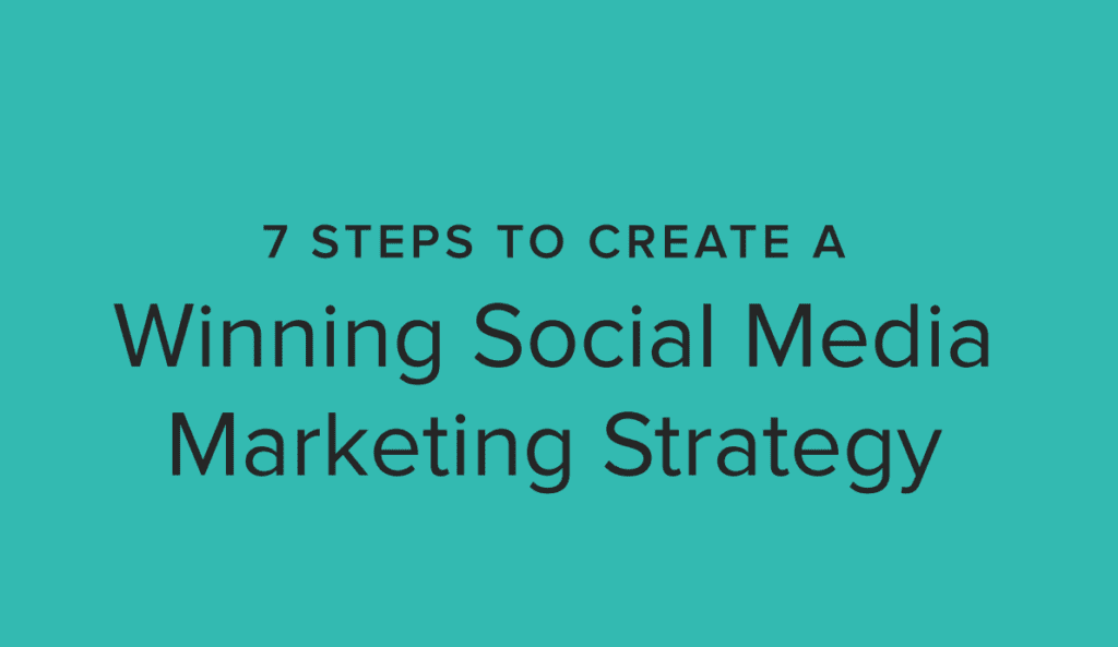 7 STEPS TO CREATE A Winning Social Media Marketing Strategy – MarTechDepot